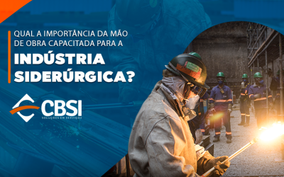 Qual a importância da mão de obra capacitada para a indústria siderúrgica?