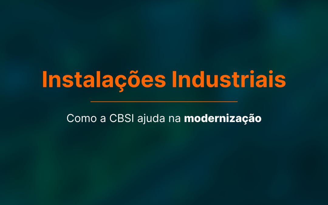 Instalações industriais: como a CBSI ajuda na modernização