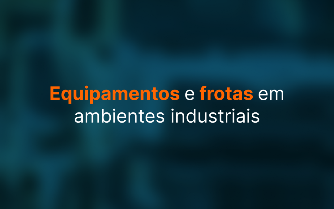 Equipamentos e frotas em ambientes industriais: boas práticas de gestão