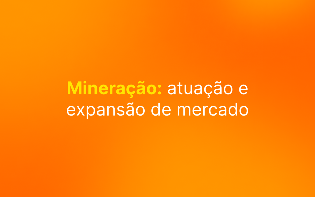 Mineração: a atuação e expansão de mercado da CBSI no segmento