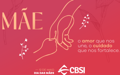 Dia das Mães: CBSI celebra campanha anual com muito amor e cuidado
