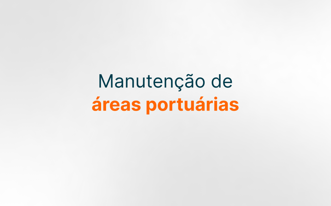 Desafios e soluções na manutenção de áreas portuárias