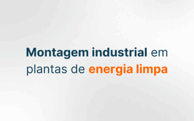 Montagem industrial em plantas de energia limpa: expertise da CBSI em projetos sustentáveis de grande porte