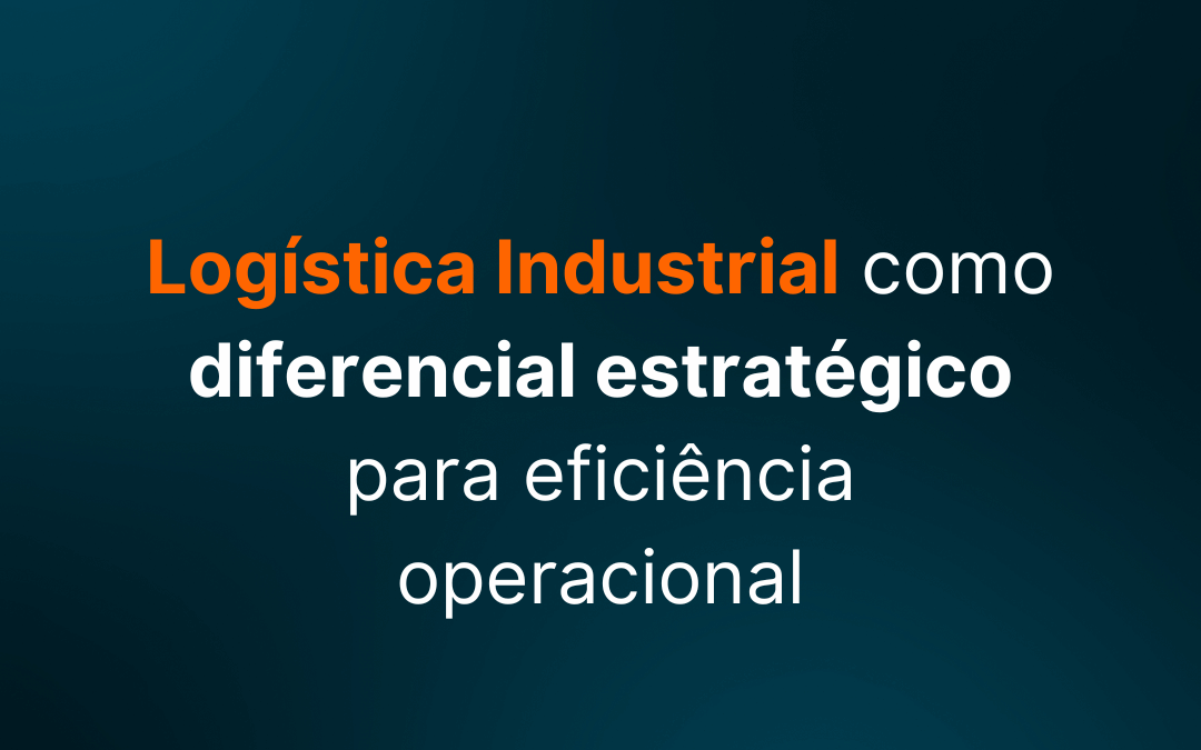 CBSI: logística industrial como diferencial estratégico para eficiência operacional